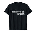 Emo Rock Here To Kill Vibe Emo Ska Pop T-Shirt - Graphic Print for Adults - T-Shirt, Sweatshirt, Hoodie