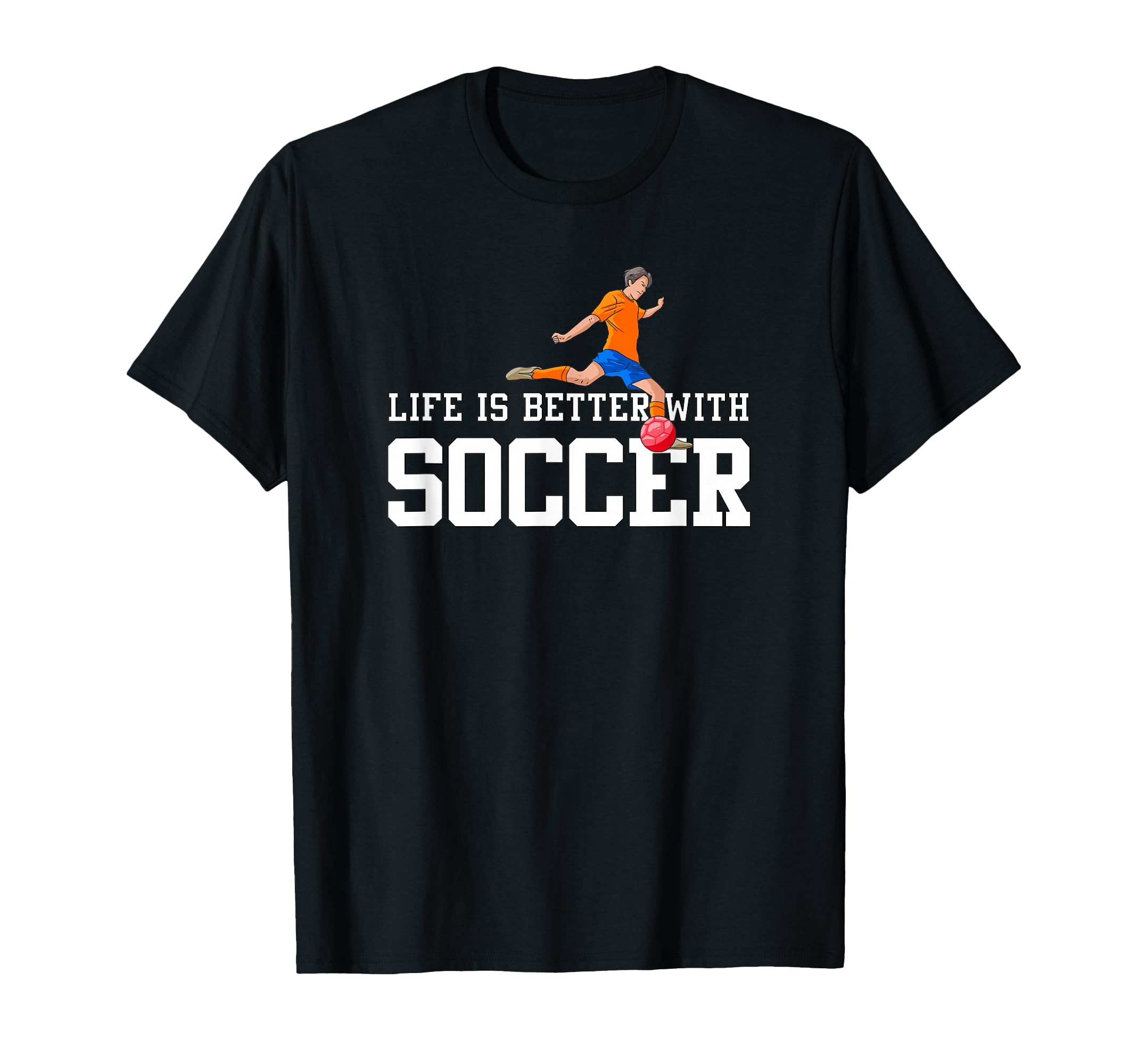 Life Is Better Soccer Sports Fan T-Shirt - Minimalist Print Men Women - T-Shirt, Sweatshirt, Hoodie