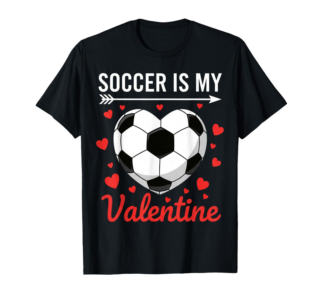 Soccer Is My Valentine Valentines T-Shirt - Streetwear Style Men Women - T-Shirt, Sweatshirt, Hoodie