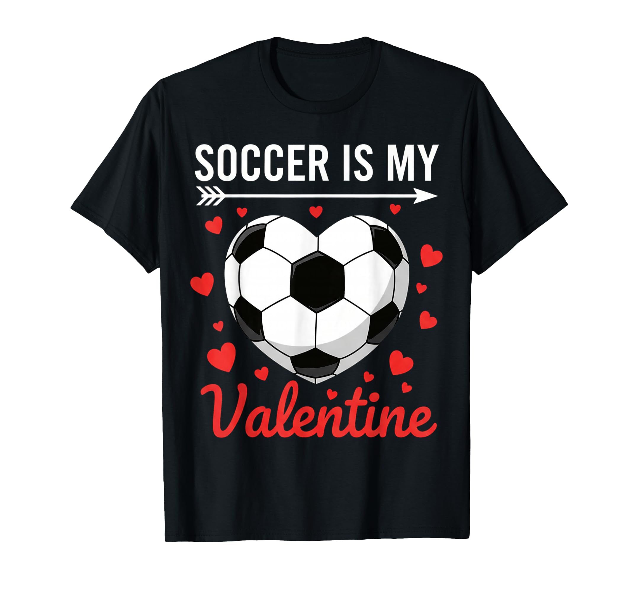 Soccer Is My Valentine Valentines T-Shirt - Streetwear Style Men Women - T-Shirt, Sweatshirt, Hoodie