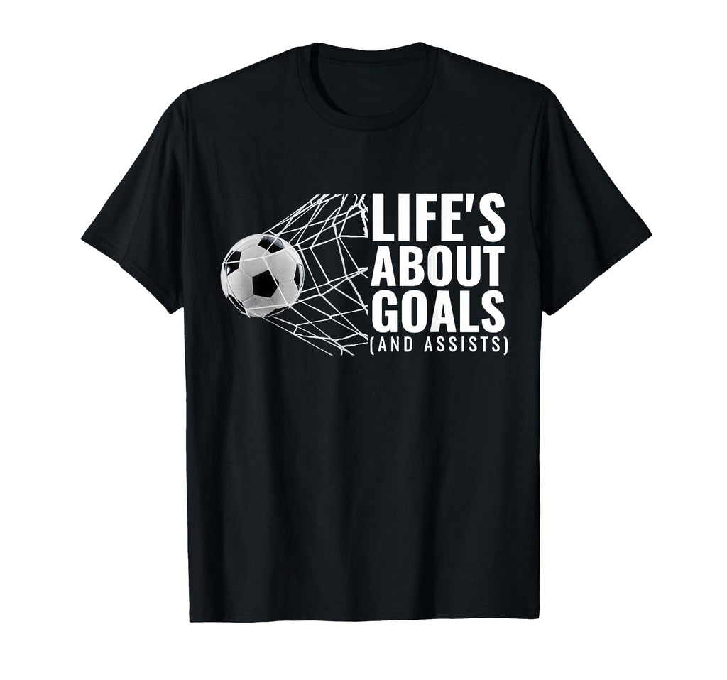 Life Is About Goals Assists Funny T-Shirt - Fun Novelty Design for Adults - T-Shirt, Sweatshirt, Hoodie