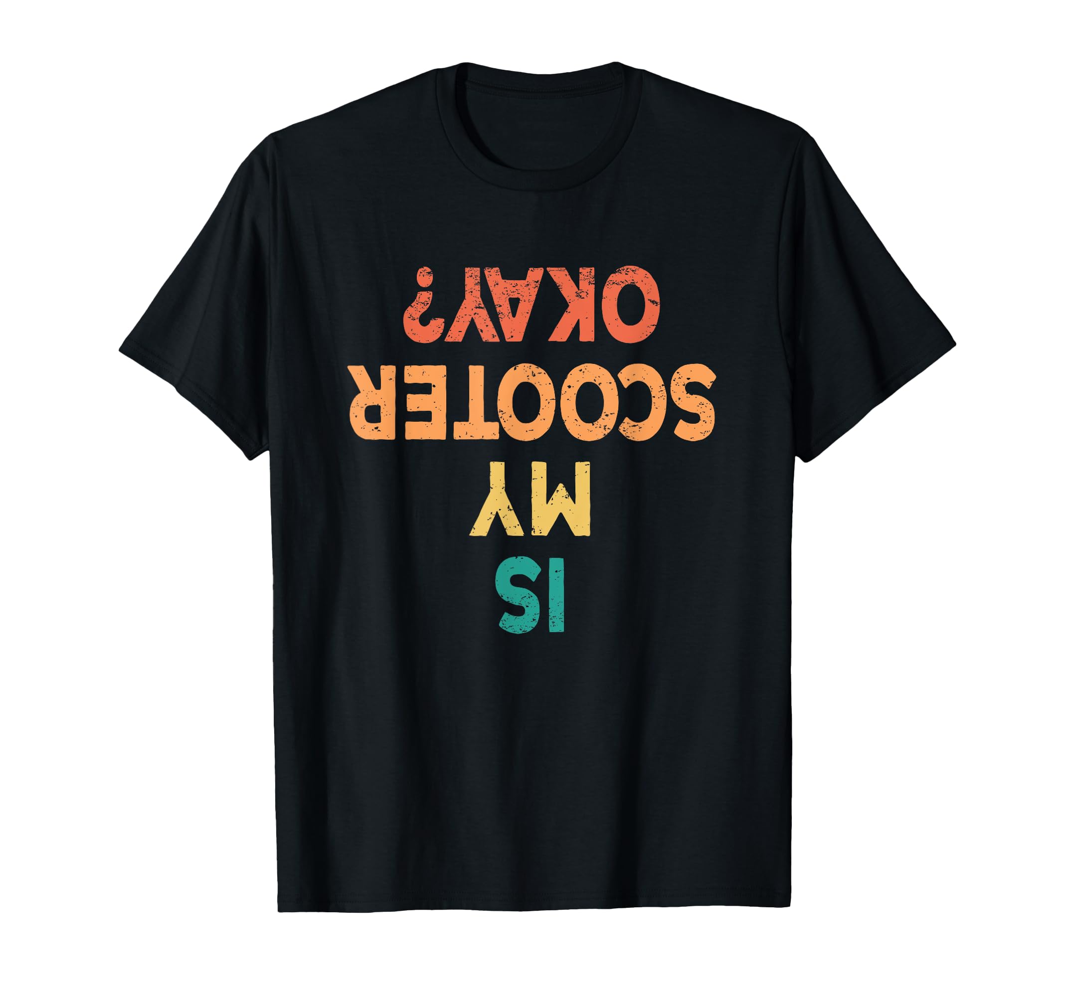 E Scooter Is My Scooter Okay Funny T-Shirt - Novelty Apparel Unisex - T-Shirt, Sweatshirt, Hoodie