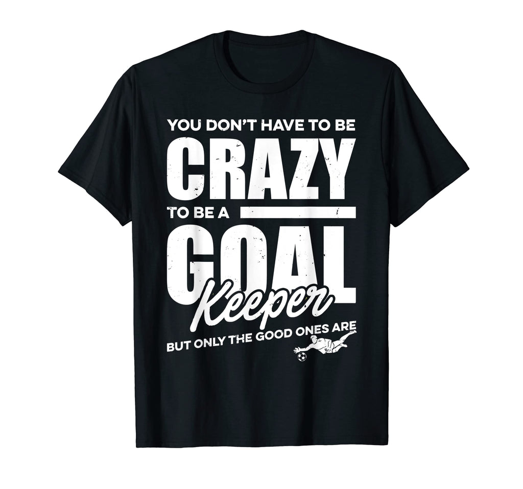 Crazy Soccer Goalkeeper T-Shirt - Streetwear Style for Adults - T-Shirt, Sweatshirt, Hoodie