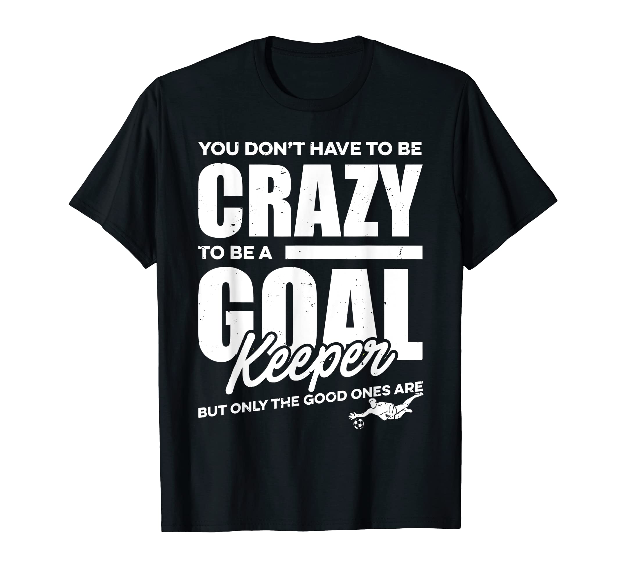 Crazy Soccer Goalkeeper T-Shirt - Streetwear Style for Adults - T-Shirt, Sweatshirt, Hoodie
