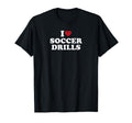I Love Soccer Drills T-Shirt - Fun Novelty Design Unisex - T-Shirt, Sweatshirt, Hoodie