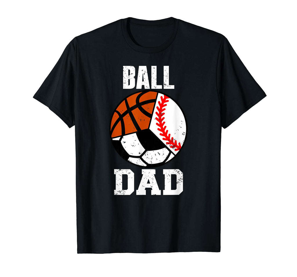 Ball Dad Funny Baseball Soccer T-Shirt - Casual Everyday Wear Men Women - T-Shirt, Sweatshirt, Hoodie