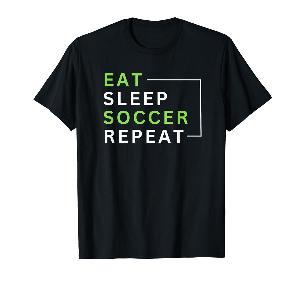 Eat Sleep Soccer Repeat T-Shirt - Fun Novelty Design Unisex - T-Shirt, Sweatshirt, Hoodie