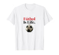 Soccer Is Life Soccer Fans T-Shirt - Casual Everyday Wear for Adults - T-Shirt, Sweatshirt, Hoodie