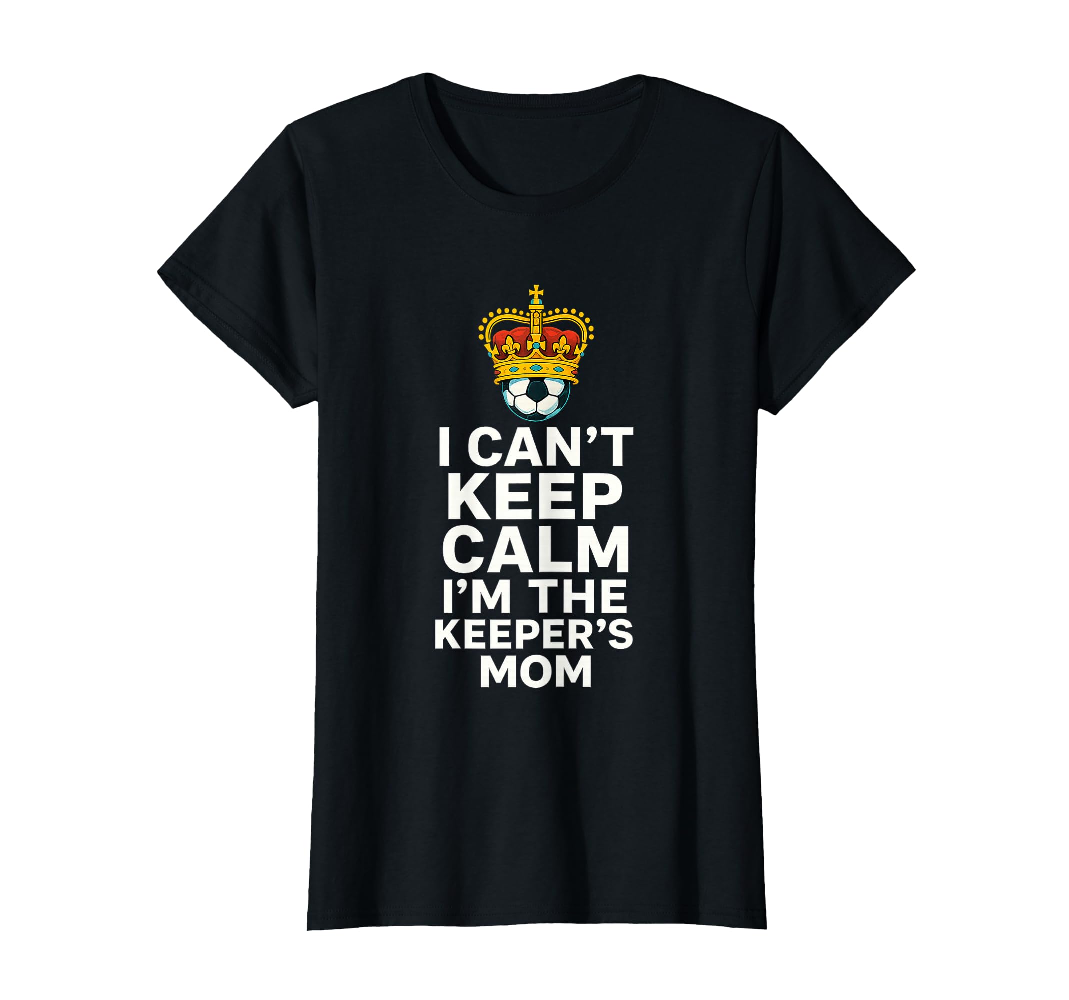 Keeper Mom Soccer Funny I Cant T-Shirt - Casual Everyday Wear for Adults - T-Shirt, Sweatshirt, Hoodie