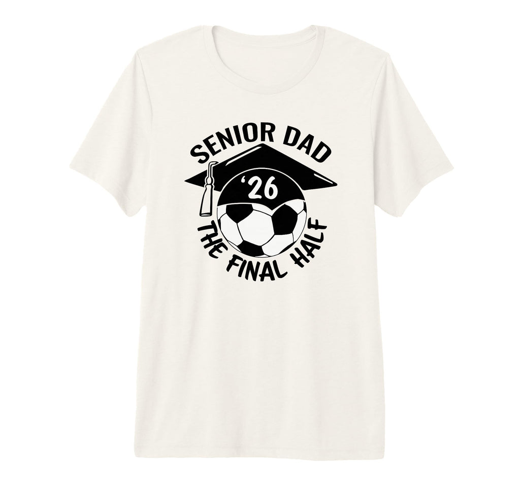 Soccer Senior Dad 2026 Final Half Tri T-Shirt - Trendy Graphic Men Women - T-Shirt, Sweatshirt, Hoodie