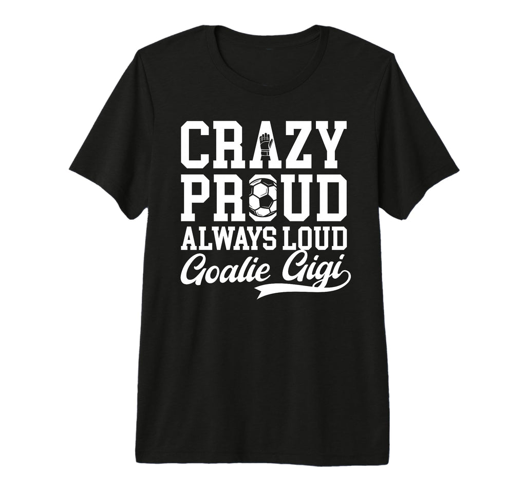 Crazy Proud Soccer Goalie Gigi Soccer T-Shirt - Minimalist Print Men Women - T-Shirt, Sweatshirt, Hoodie