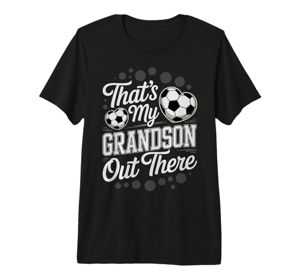 Thats My Grandson Out There Soccer Player T-Shirt - Novelty Apparel Unisex - T-Shirt, Sweatshirt, Hoodie