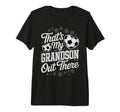Thats My Grandson Out There Soccer Player T-Shirt - Novelty Apparel Unisex - T-Shirt, Sweatshirt, Hoodie