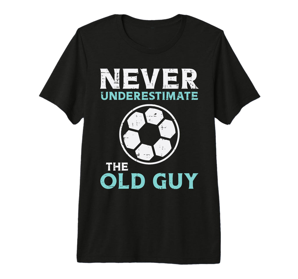 Never Underestimate Old Guy Soccer T-Shirt - Novelty Apparel Unisex - T-Shirt, Sweatshirt, Hoodie