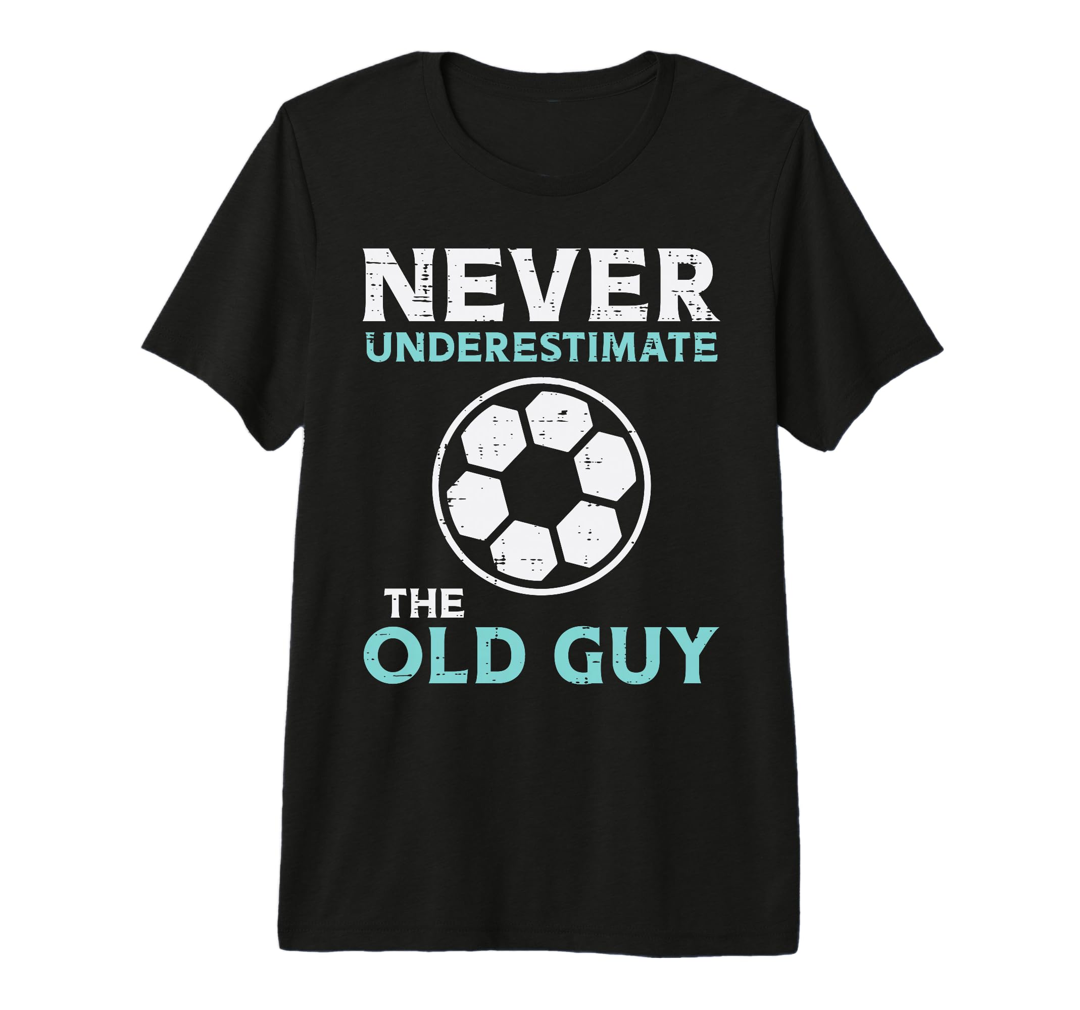 Never Underestimate Old Guy Soccer T-Shirt - Novelty Apparel Unisex - T-Shirt, Sweatshirt, Hoodie