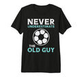 Never Underestimate Old Guy Soccer T-Shirt - Graphic Print for Adults - T-Shirt, Sweatshirt, Hoodie