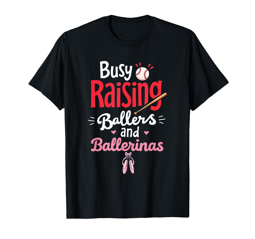 Busy Raising Ballers And Ballerinas T-Shirt - Fun Novelty Design Unisex - T-Shirt, Sweatshirt, Hoodie