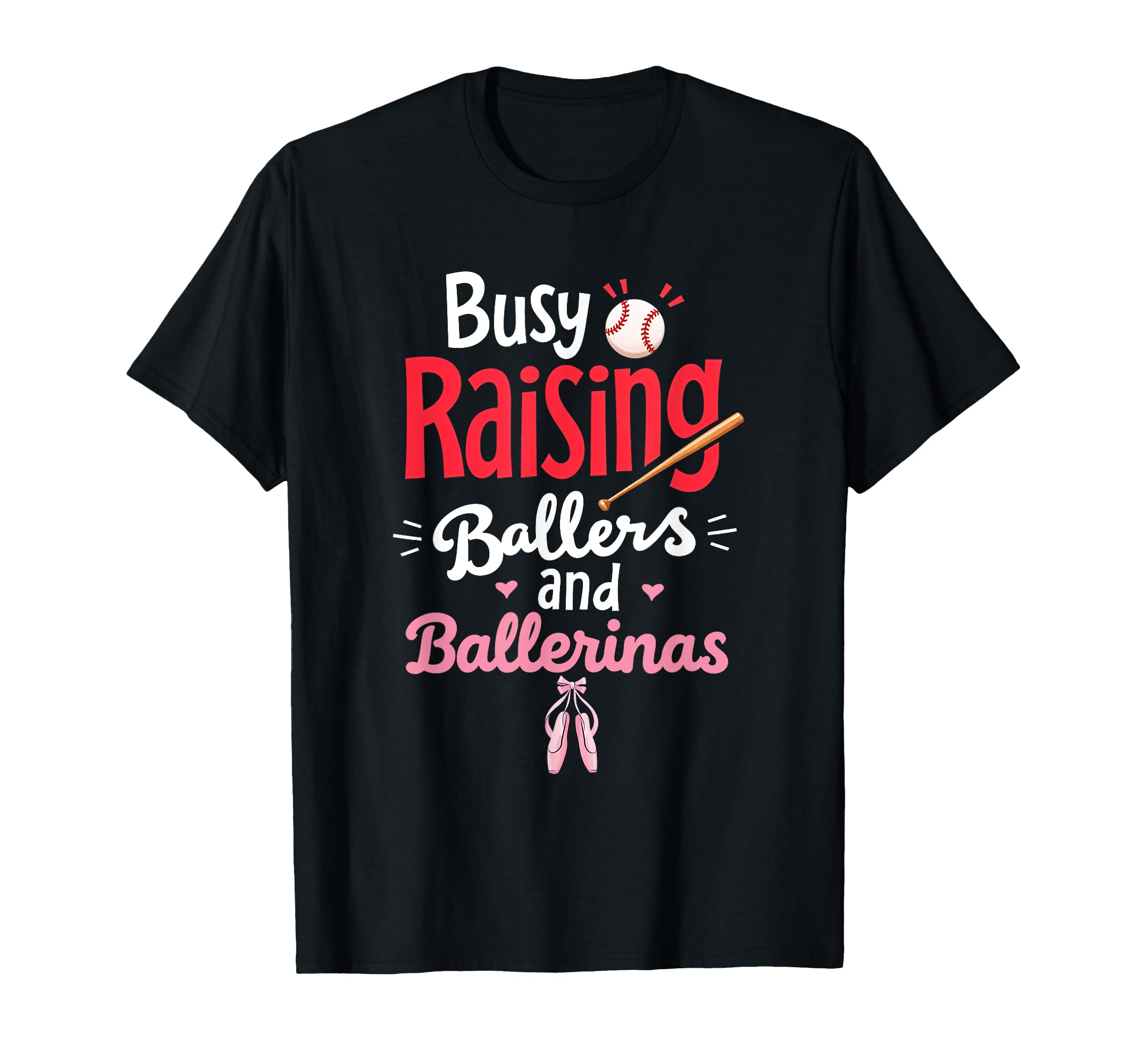 Busy Raising Ballers And Ballerinas T-Shirt - Fun Novelty Design Unisex - T-Shirt, Sweatshirt, Hoodie