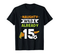 Naughty Wild Already 15 Birthday T-Shirt - Streetwear Style for Adults - T-Shirt, Sweatshirt, Hoodie