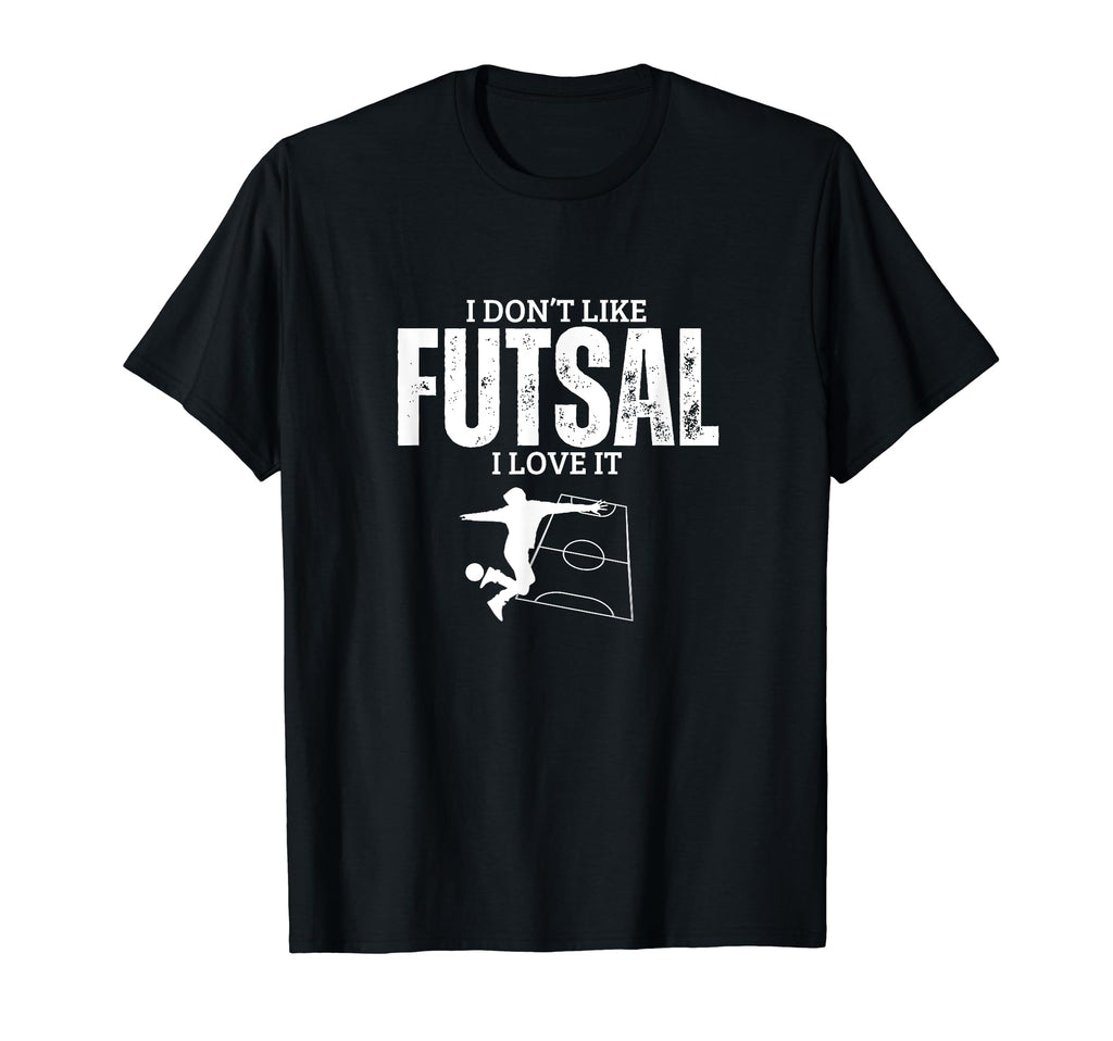 I Love Futsal Funny Futsal Player T-Shirt - Fun Novelty Design Men Women - T-Shirt, Sweatshirt, Hoodie