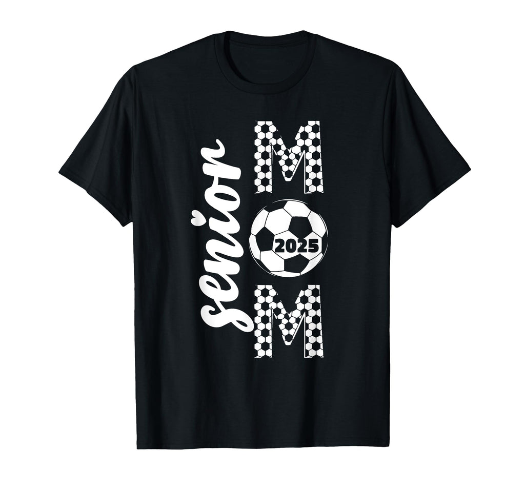 Proud Senior Mom 2025 Soccer Class 2025 T-Shirt - Streetwear Style Unisex - T-Shirt, Sweatshirt, Hoodie