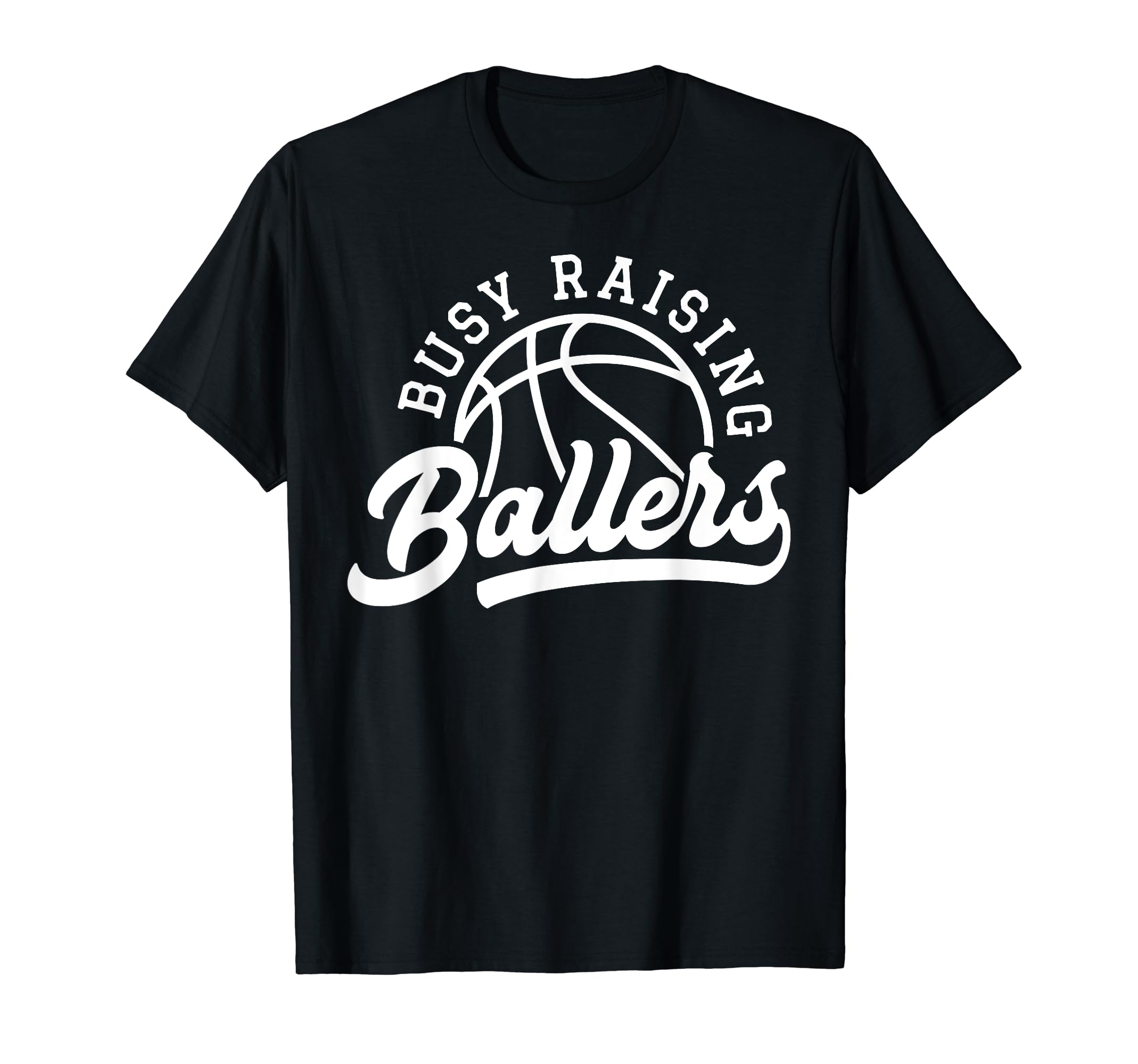 Busy Raising Ballers Funny Basketball Mom T-Shirt - Trendy Graphic Unisex - T-Shirt, Sweatshirt, Hoodie