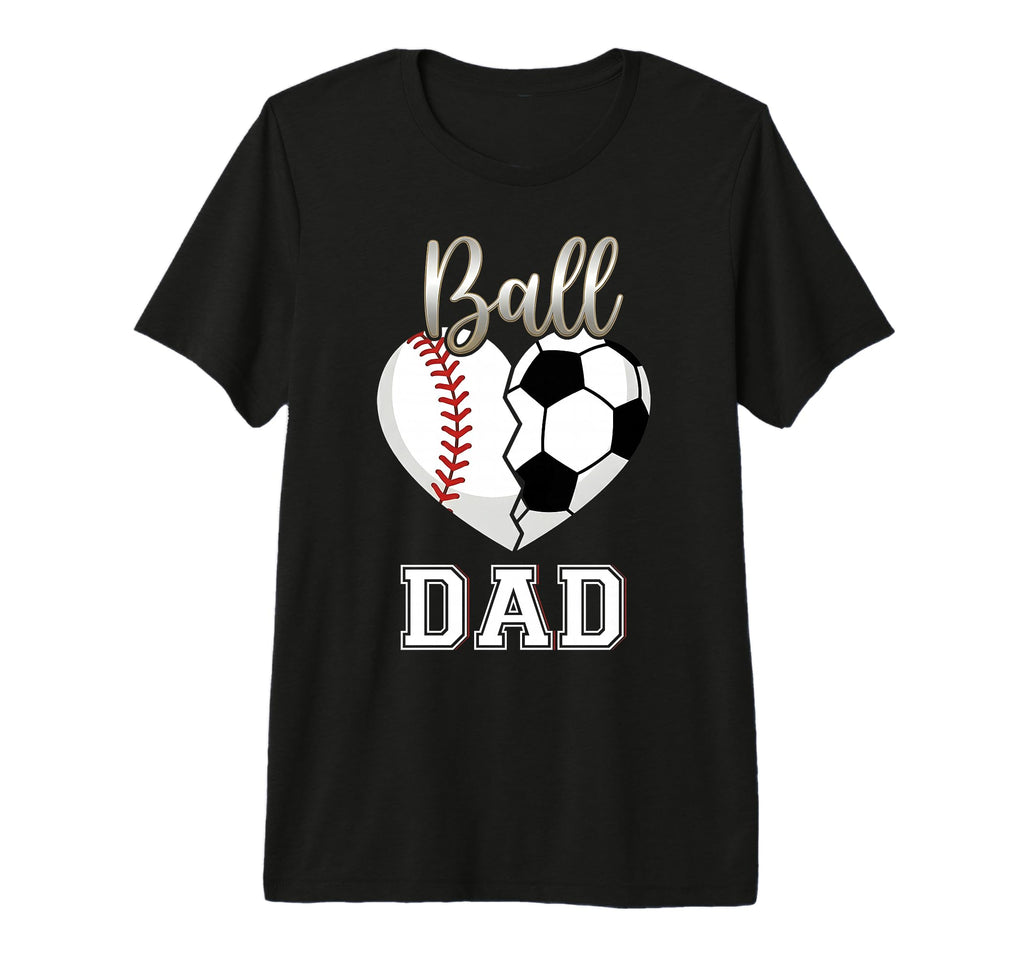 Ball Dad Baseball Soccer Heart Mothers T-Shirt - Fun Novelty Design Unisex - T-Shirt, Sweatshirt, Hoodie