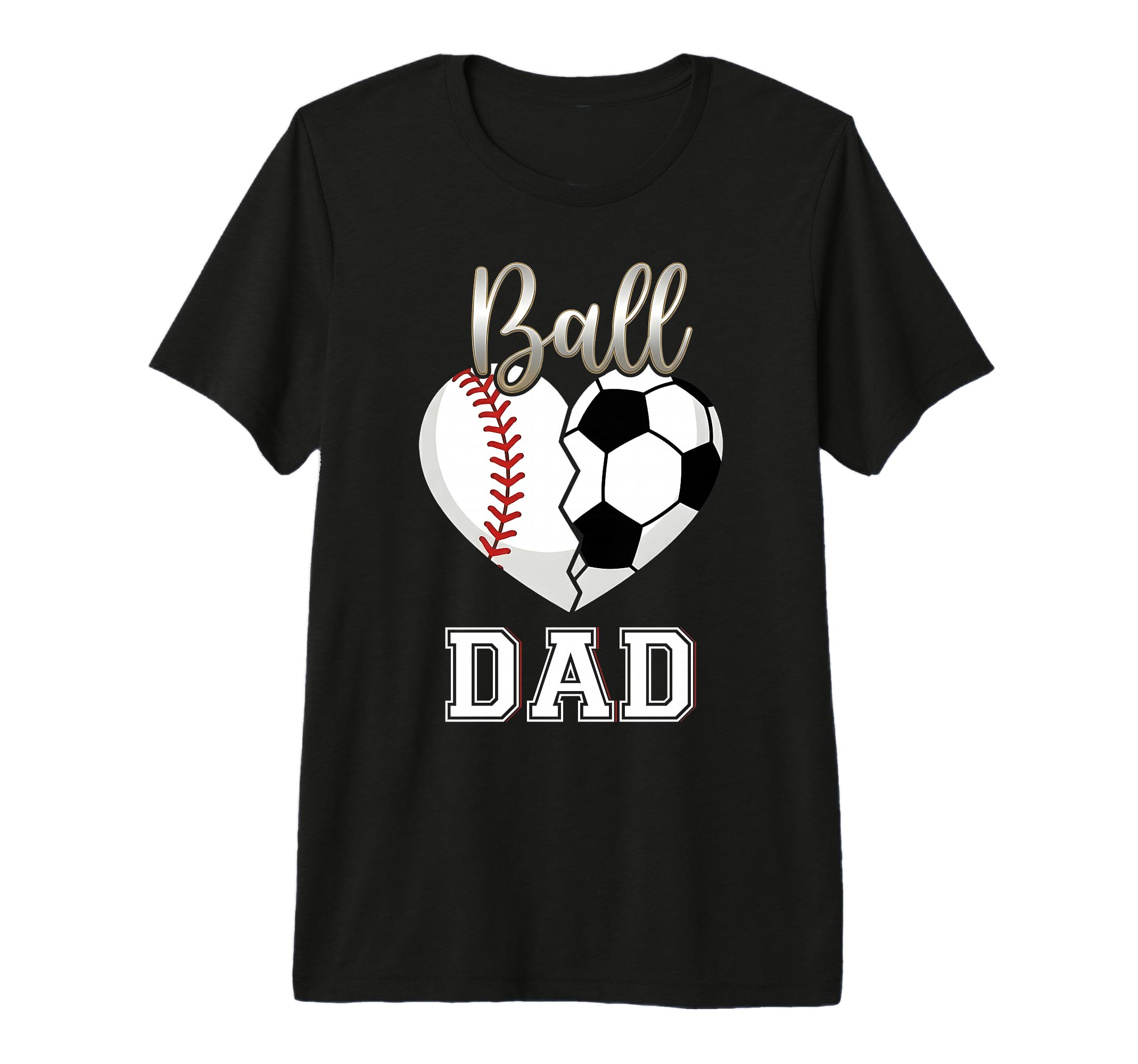 Ball Dad Baseball Soccer Heart Mothers T-Shirt - Fun Novelty Design Unisex - T-Shirt, Sweatshirt, Hoodie