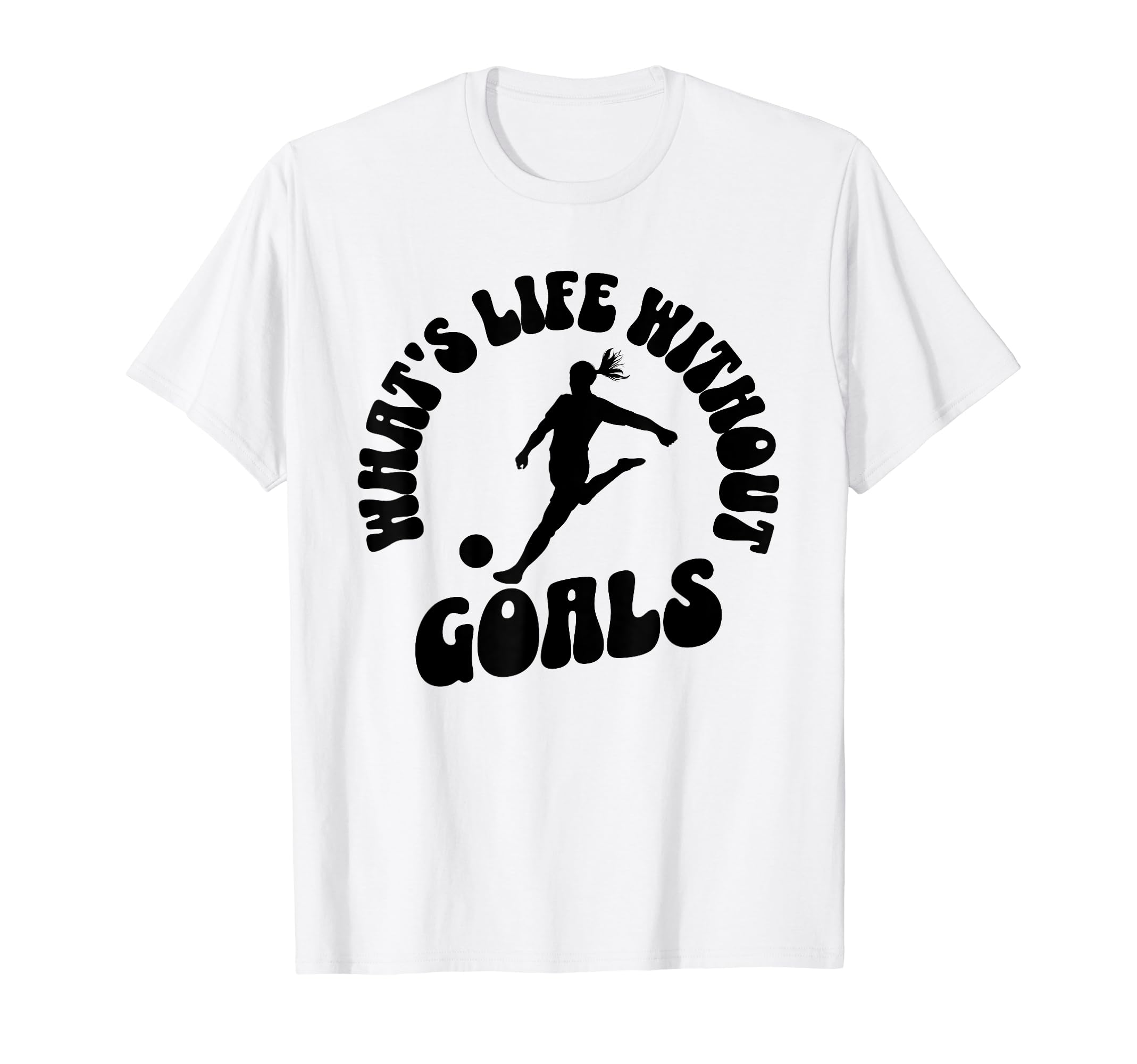 Soccer Whats Life Without Goals T-Shirt - Custom Art Print for Adults - T-Shirt, Sweatshirt, Hoodie
