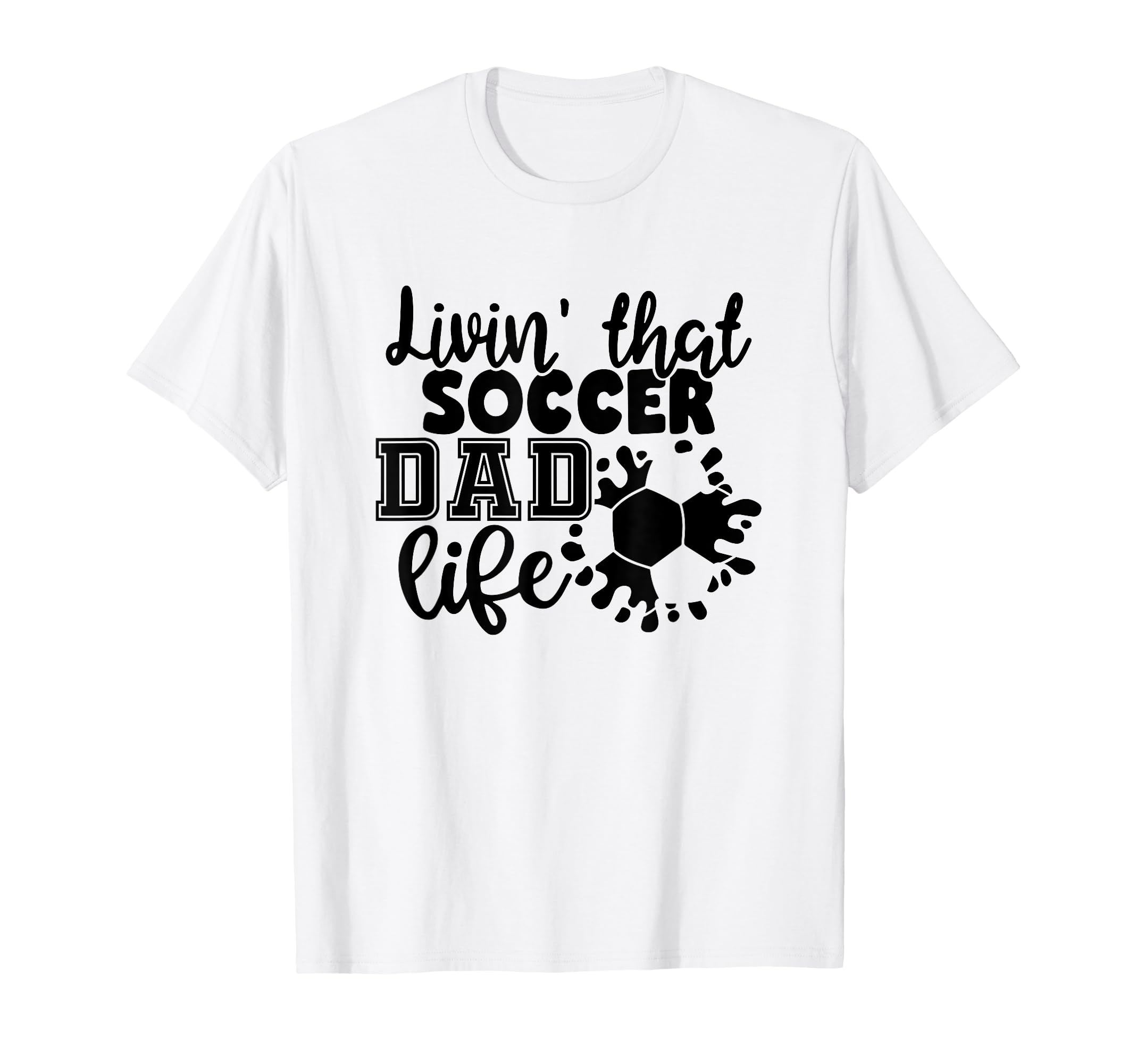 Livin That Soccer Dad Life Funny Soccer T-Shirt - Graphic Print for Adults - T-Shirt, Sweatshirt, Hoodie