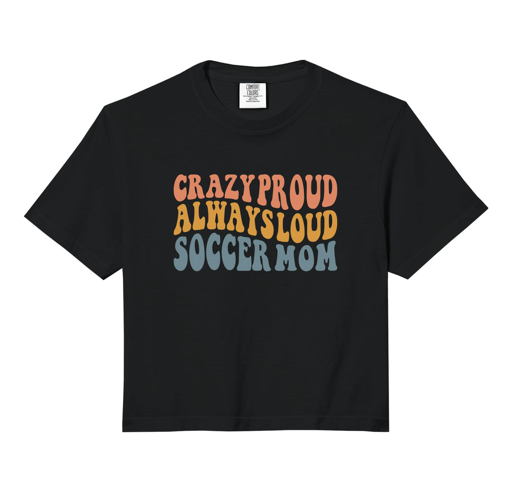 Crazy Proud Always Loud Soccer Mom T-Shirt - Aesthetic Graphic Men Women - T-Shirt, Sweatshirt, Hoodie