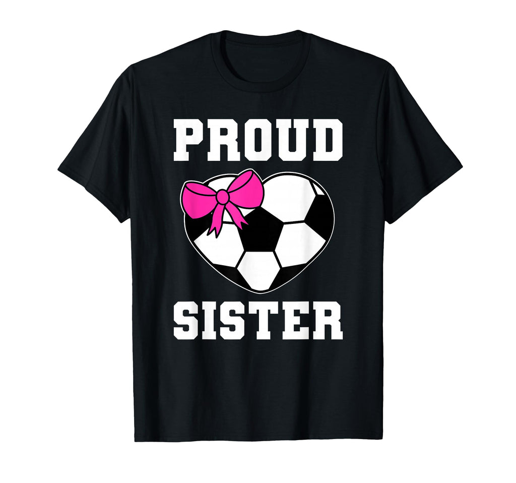 Proud Soccer Sister Heart Sister T-Shirt - Fun Novelty Design Men Women - T-Shirt, Sweatshirt, Hoodie