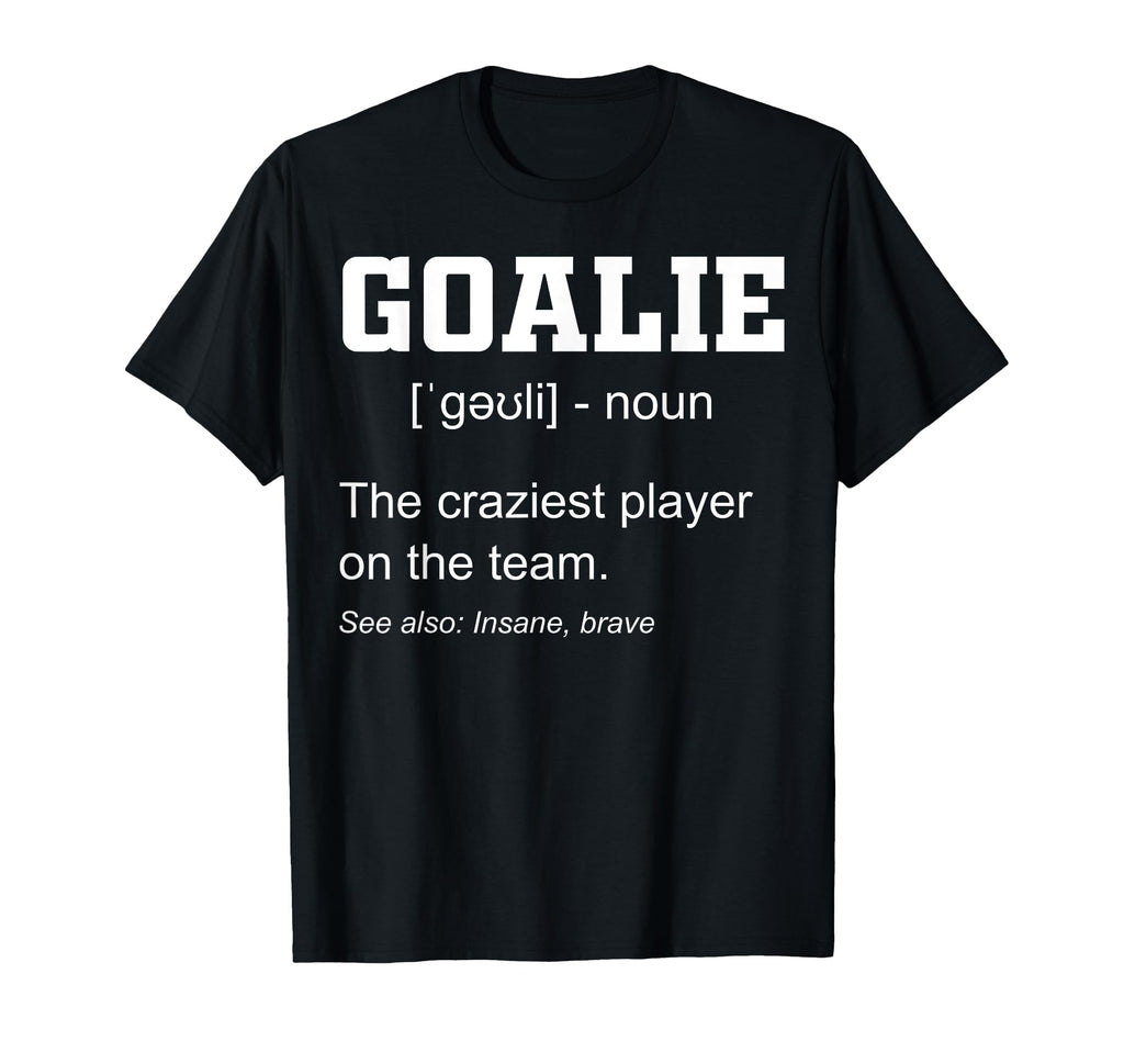 Goalie Craziest Player Team T-Shirt - Minimalist Print for Adults - T-Shirt, Sweatshirt, Hoodie