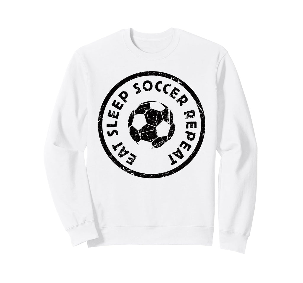 Eat Sleep Soccer Repeat Player Sweatshirt - Novelty Apparel Men Women - T-Shirt, Sweatshirt, Hoodie
