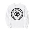 Eat Sleep Soccer Repeat Player Sweatshirt - Novelty Apparel Men Women - T-Shirt, Sweatshirt, Hoodie