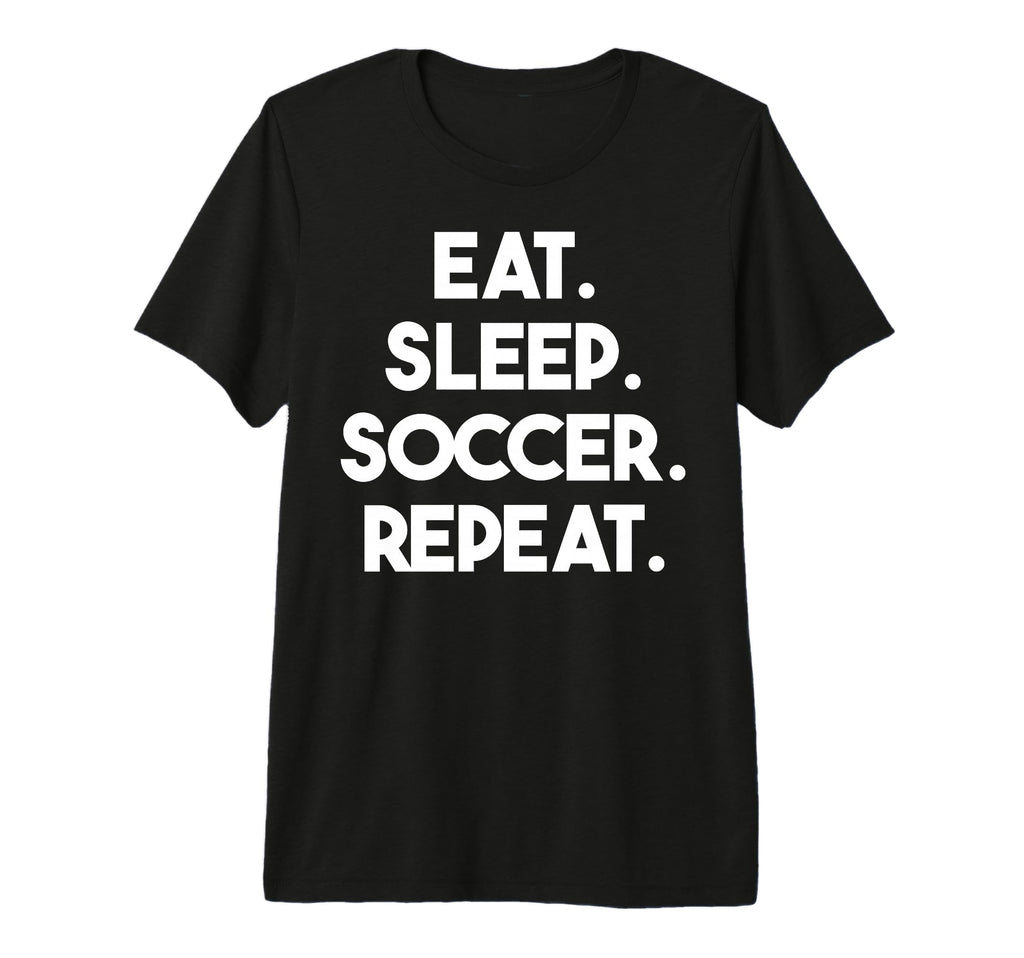 Eat Sleep Soccer Repeat Funny Soccer T-Shirt - Unique Graphic for Adults - T-Shirt, Sweatshirt, Hoodie