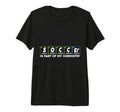 Soccer Is Part My Chemistry Funny T-Shirt - Casual Everyday Wear Men Women - T-Shirt, Sweatshirt, Hoodie