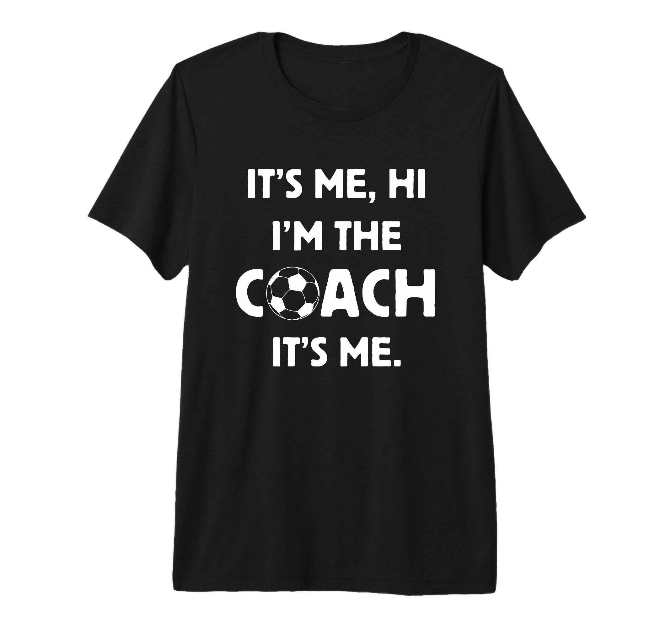 Soccer Coach Hi Its Me Im Coach Futbol T-Shirt - Novelty Apparel Men Women - T-Shirt, Sweatshirt, Hoodie