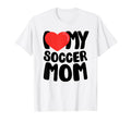 I Love My Soccer Mom T-Shirt - Unique Graphic Unisex - T-Shirt, Sweatshirt, Hoodie