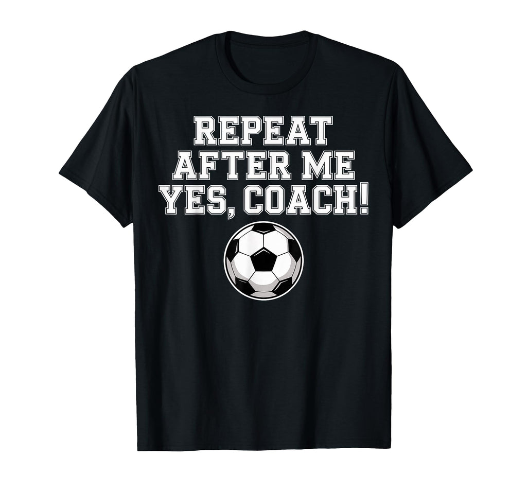 Repeat After Me Coach Soccer Player T-Shirt - Minimalist Print for Adults - T-Shirt, Sweatshirt, Hoodie