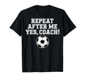 Repeat After Me Coach Soccer Player T-Shirt - Minimalist Print for Adults - T-Shirt, Sweatshirt, Hoodie