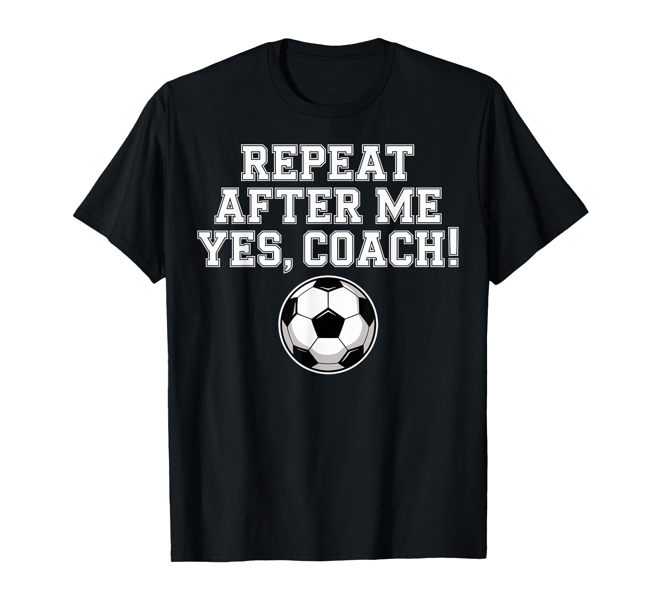 Repeat After Me Coach Soccer Player T-Shirt - Minimalist Print for Adults - T-Shirt, Sweatshirt, Hoodie