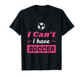 Cant I Have Soccer T-Shirt - Custom Art Print Men Women - T-Shirt, Sweatshirt, Hoodie