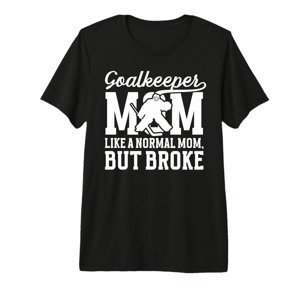Hockey Goalkeeper Mom Definition Mom T-Shirt - Casual Everyday Wear Unisex - T-Shirt, Sweatshirt, Hoodie