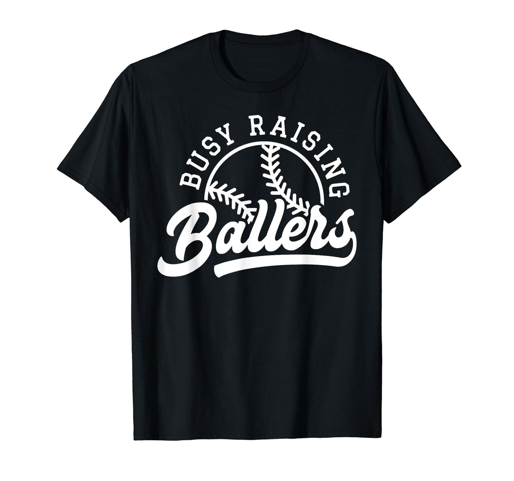 Busy Raising Ballers Funny Baseball T-Shirt - Custom Art Print Men Women - T-Shirt, Sweatshirt, Hoodie