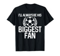 Ill Always Be His Biggest Fan T-Shirt - Casual Everyday Wear for Adults - T-Shirt, Sweatshirt, Hoodie