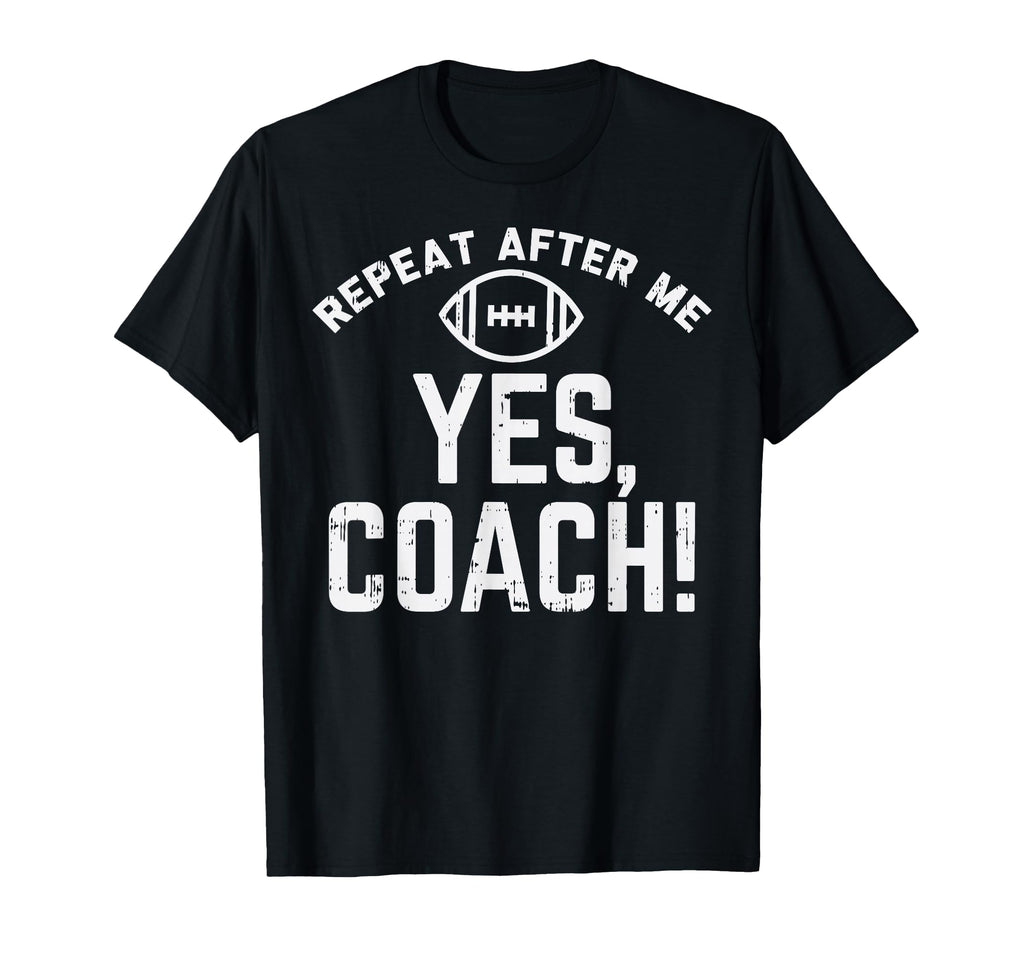 Repeat After Me Yes Coach American T-Shirt - Fun Novelty Design Unisex - T-Shirt, Sweatshirt, Hoodie