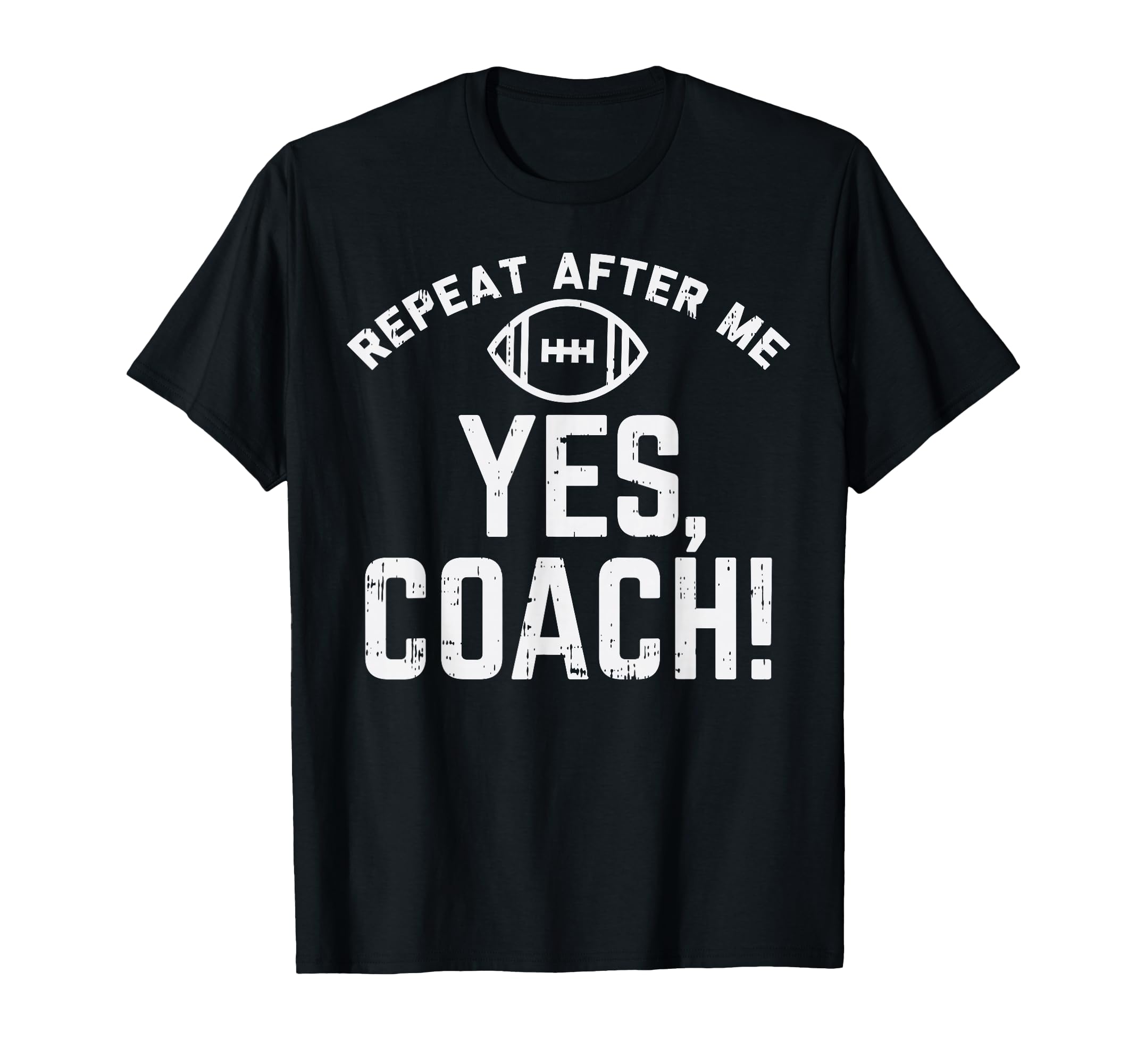 Repeat After Me Yes Coach American T-Shirt - Fun Novelty Design Unisex - T-Shirt, Sweatshirt, Hoodie