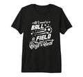 All I Need Is Ball Field And To Beat T-Shirt - Aesthetic Graphic Unisex - T-Shirt, Sweatshirt, Hoodie