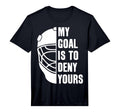 Goalie My Goal Is To Deny Yours Ice T-Shirt - Minimalist Print Men Women - T-Shirt, Sweatshirt, Hoodie